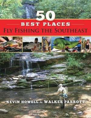 50 Best Places Fly Fishing the Southeast de Kevin Howell