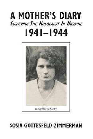 A Mother's Diary: Surviving the Holocaust in Ukraine, 1941-1944 de Sosia Gottesfeld Zimmerman