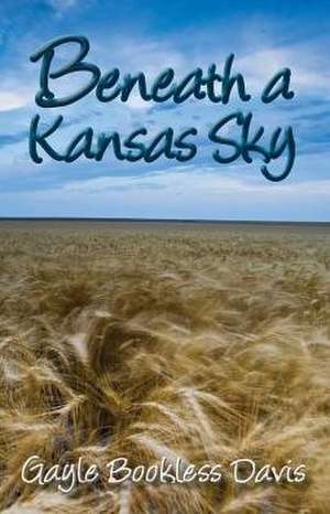 Beneath a Kansas Sky de Gayle Bookless Davis