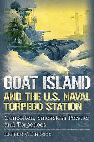 Goat Island and the U.S. Naval Torpedo Station de Richard V. Simpson