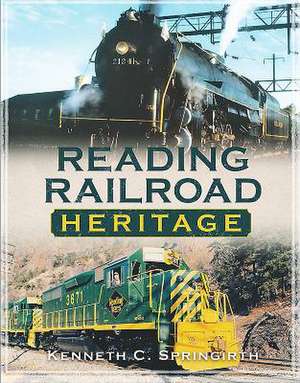 Reading Railroad Heritage de Kenneth C. Springirth