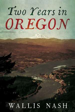 Two Years in Oregon de Wallis Nash