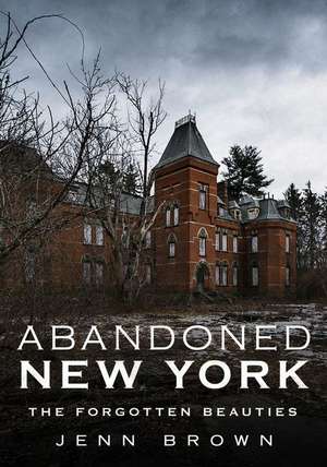 Abandoned New York: The Forgotten Beauties de Jenn Brown