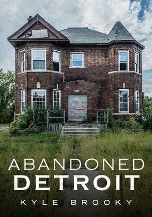 Abandoned Detroit de Kyle Brooky