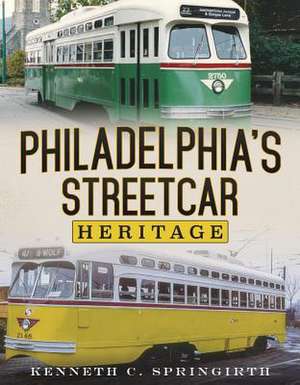 Philadelphia's Streetcar Heritage de Kenneth Springirth