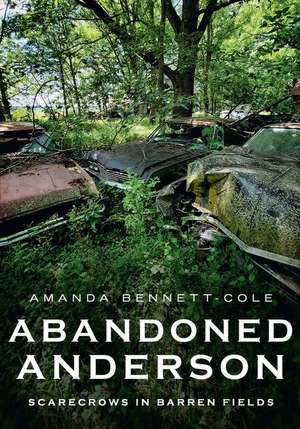 Abandoned Anderson, Indiana de Amanda Bennett-Cole