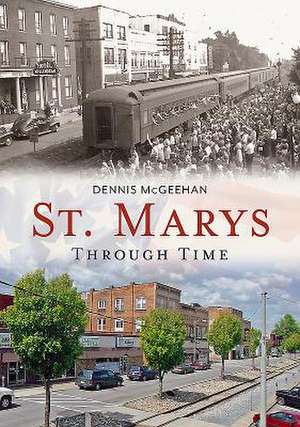 St. Marys Through Time: The Cemeteries of New York from Colonial Times to the Present de Dennis McGeehan