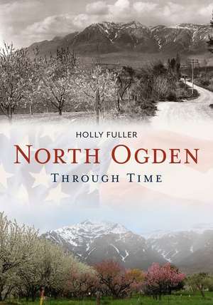 North Ogden Through Time de Holly Fuller