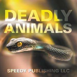 Deadly Animals de Speedy Publishing LLC