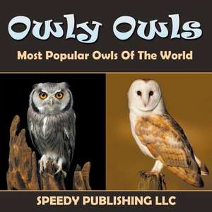 Owly Owls Most Popular Owls of the World: A Self-Help Guide to Ace in Anything de Speedy Publishing LLC