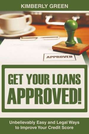 Get Your Loans Approved! de Kimberly Green