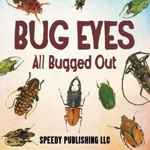 Bug Eyes - All Bugged Out de Speedy Publishing LLC