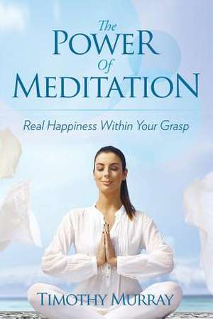 The Power of Meditation de Timothy Murray