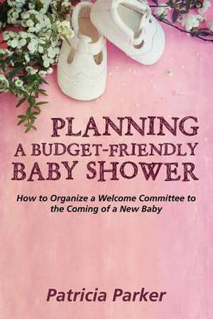 Planning a Budget-Friendly Baby Shower de Patricia Parker