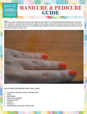 Manicure and Pedicure Guide (Speedy Study Guide): Repeatable Tips on How to Build a Business That Attracts Profits Almost Immediately de Speedy Publishing LLC