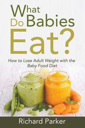 What Do Babies Eat? de Richard Parker