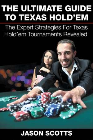 The Ultimate Guide To Texas Hold'em de Jason Scotts