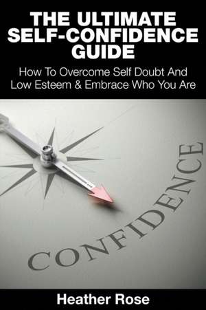 The Ultimate Self-Confidence Guide de Heather Rose