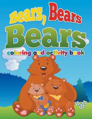 Bears, Bears, Bears Coloring and Activity Book de PK Burian