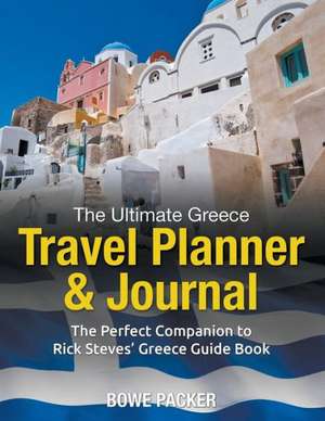 The Ultimate Greece Travel Planner & Journal de Bowe Packer