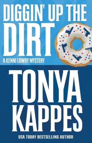 DIGGIN' UP THE DIRT de Tonya Kappes