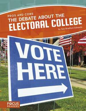 The Debate About the Electoral College de Sue Bradford Edwards