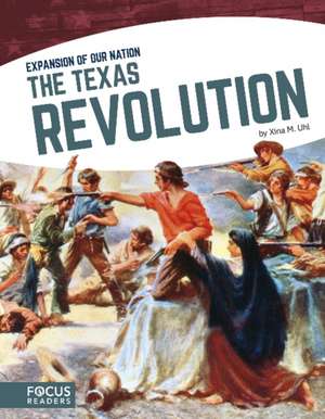 The Texas Revolution de Xina M. Uhl