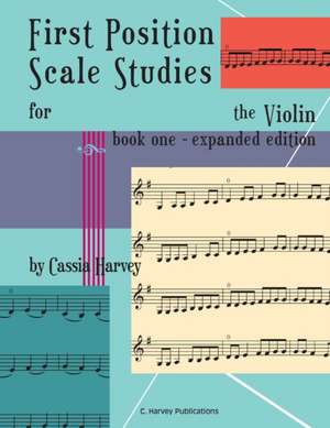 First Position Scale Studies for the Violin, Book One de Cassia Harvey