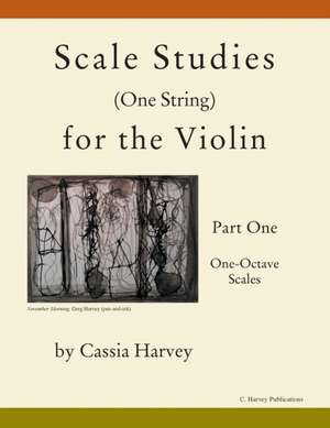 Scale Studies (One String) for the Violin, Part One, One-Octave Scales de Cassia Harvey