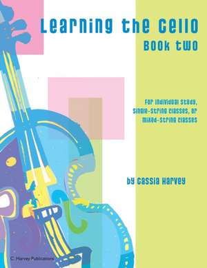 Learning the Cello, Book Two de Cassia Harvey