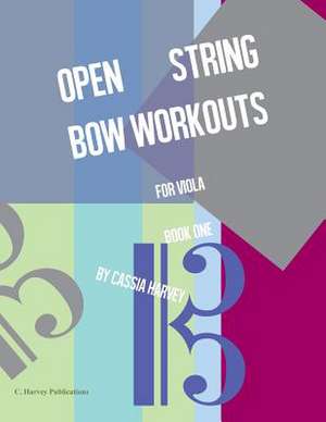 Open String Bow Workouts for Viola, Book One de Cassia Harvey