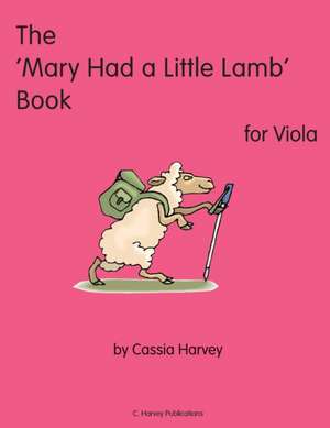 The 'Mary Had a Little Lamb" Book for Viola de Cassia Harvey