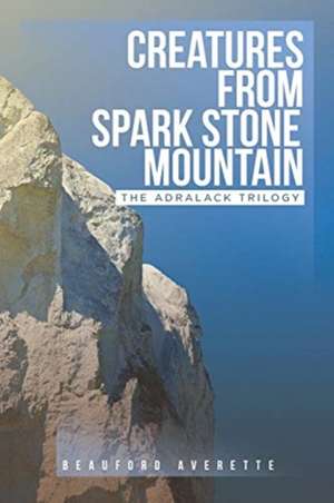 Creatures from Spark Stone Mountain de Beauford Averette