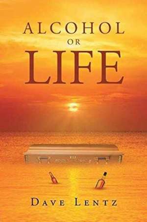 Alcohol or Life de Dave Lentz