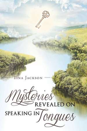 Mysteries Revealed On Speaking In Tongues de Tina Jackson