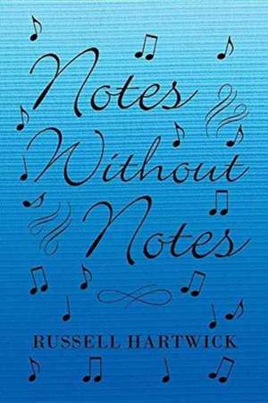 Notes Without Notes de Russell Hartwick