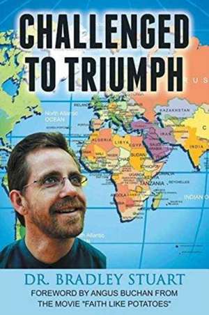 Challenged to Triumph de Bradley Stuart