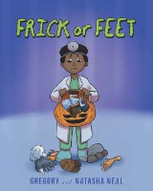 FRICK or FEET de Gregory And Natasha Neal