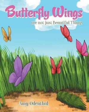 Butterfly Wings are not just Beautiful Things de Amy Odenthal