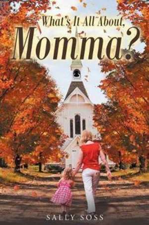 What's It All About, Momma? de Sally Soss