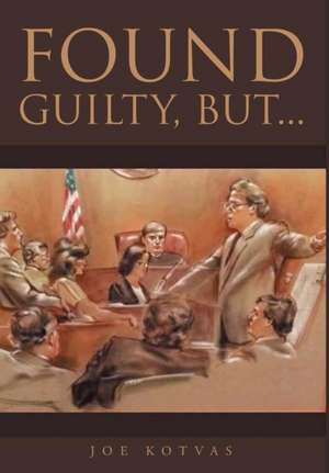 Found Guilty, But... de Joe Kotvas