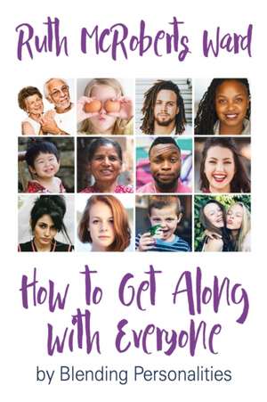 How to Get Along With Everyone: by Blending Personalities de Ruth McRoberts Ward