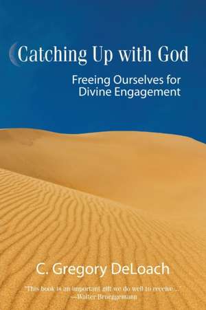 Catching Up with God de Gregory Deloach