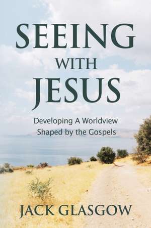 Seeing with Jesus de Jack Glasgow