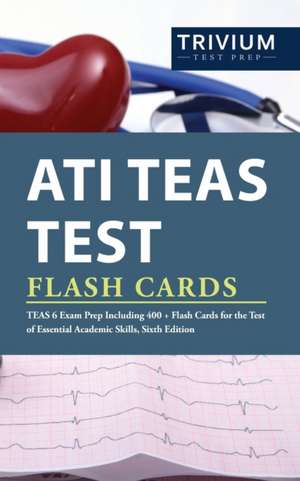 ATI TEAS Test Flash Cards: TEAS 6 Exam Prep Including 400+ Flash Cards for the Test of Essential Academic Skills, Sixth Edition de Trivium Health Care Exam Prep Team