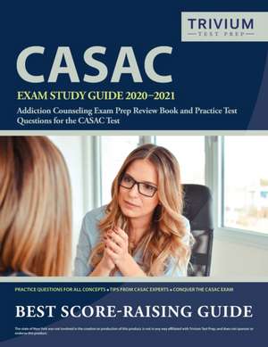 CASAC Exam Study Guide 2020-2021 de Trivium Drug Counselor Exam Prep Team