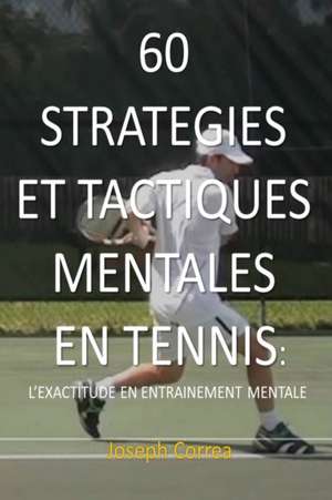 60 STRATEGIES ET TACTIQUES MENTALES EN TENNIS de Joseph Correa