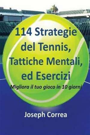 114 Strategie del Tennis, Tattiche Mentali, ed Esercizi de Joseph Correa