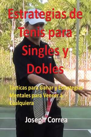 Estrategias de Tenis Para Singles y Dobles de Joseph Correa