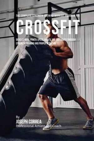 The Complete Strength Training Workout Program for Cross fit de Joseph Correa